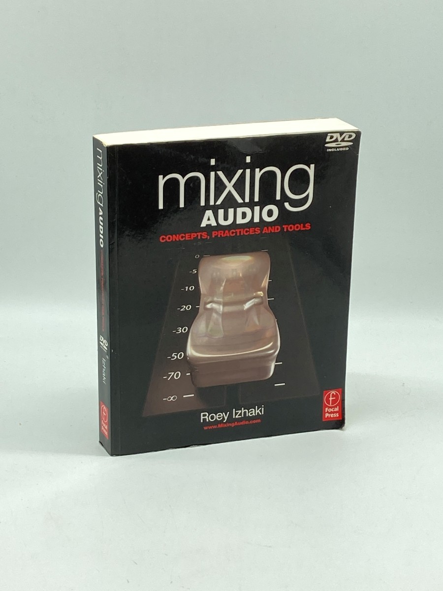 Mixing Audio (DVD Included) Concepts, Practices and Tools