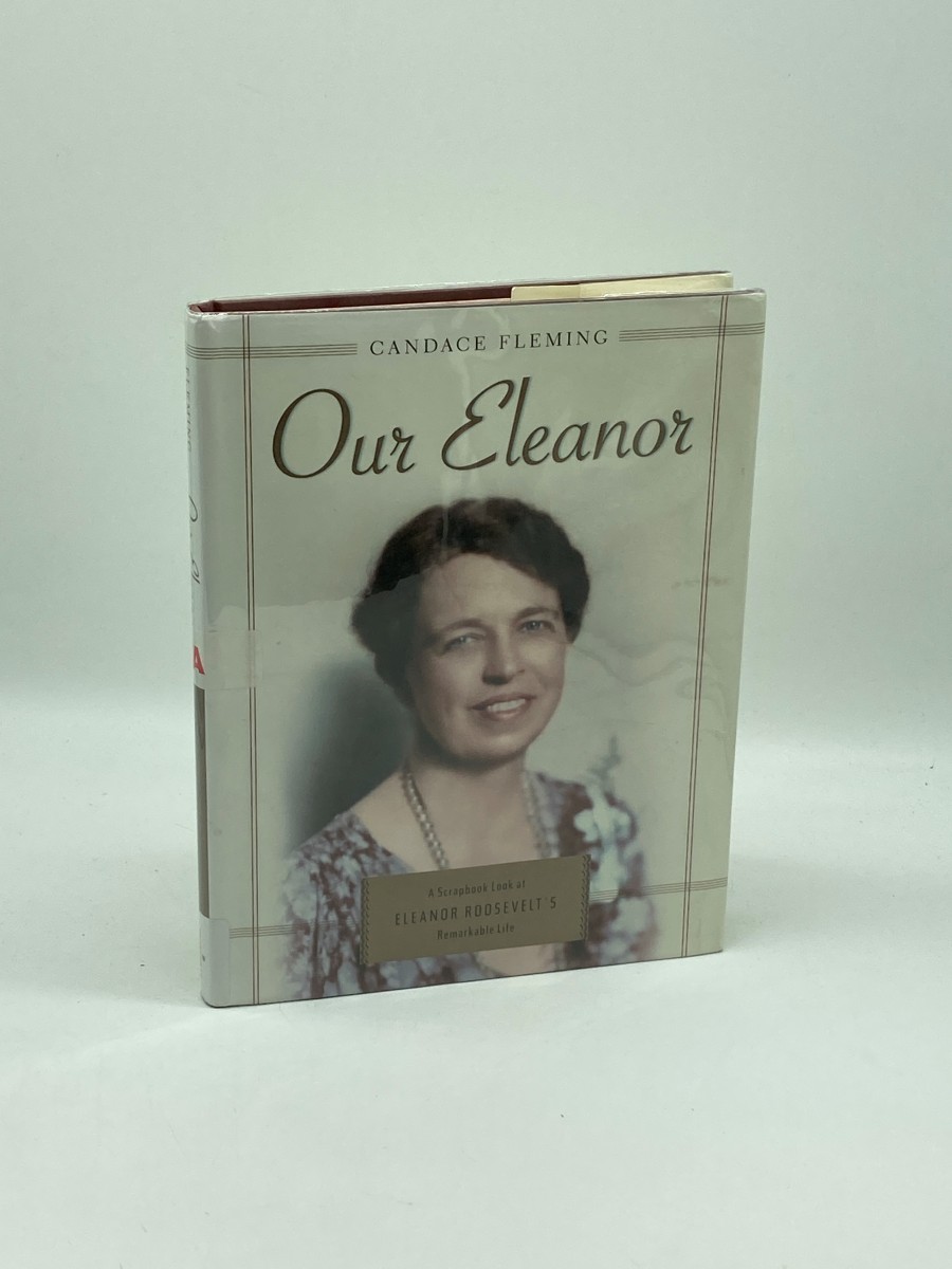 Our Eleanor A Scrapbook Look At Eleanor Roosevelt's Remarkable Life