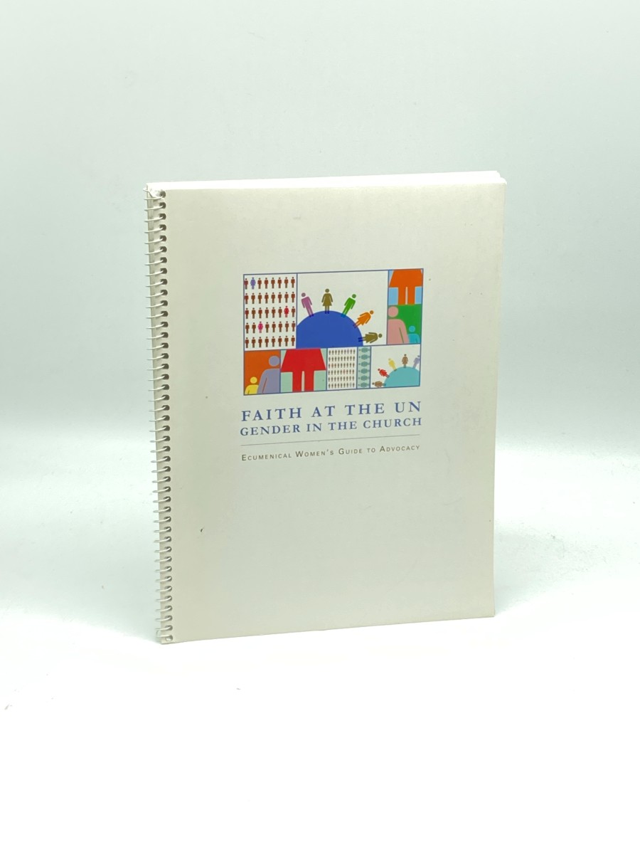 Faith At the UN: Gender in the Church Ecumenical Women's Guide to Advocacy