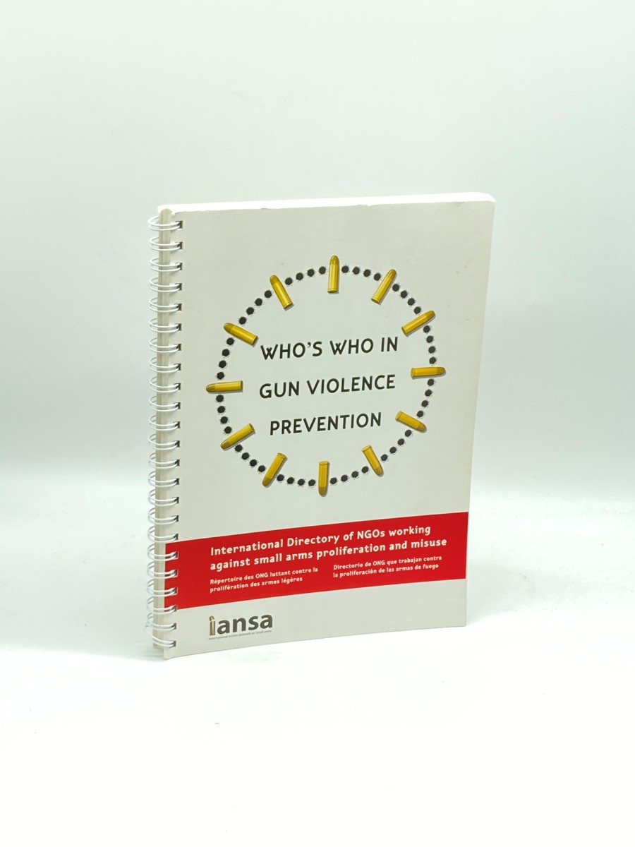 Who's Who in Gun Violence Prevention International Directory of Ngos Working Against Small Arms Proliferation and Misuse