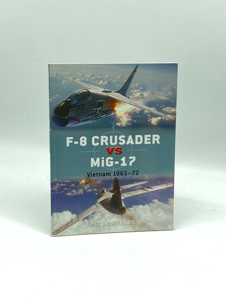 Image for F-8 Crusader Vs Mig-17 (First Printing) Vietnam 1965-72 F-8 Crusader Vs Mig-17 (First Printing) Vietnam 1965-72