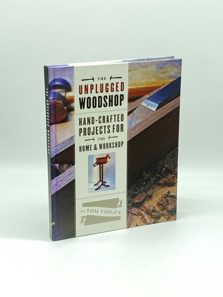 The Unplugged Woodshop Hand-Crafted Projects for the Home & Workshop