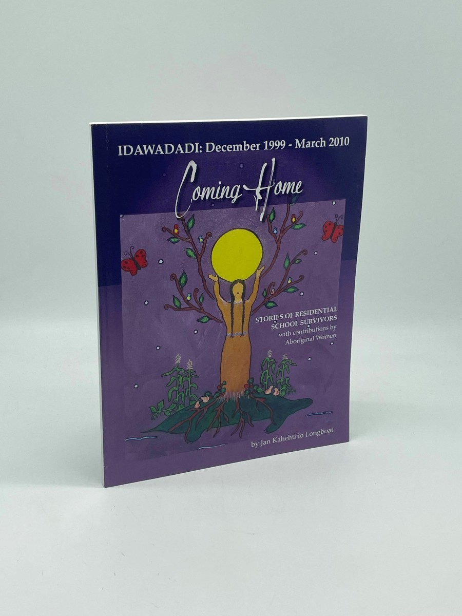Coming Home: IDAWADADI: December 1999 - 2010; Stories of Residential School Survivors with Contributions by Aboriginal Women