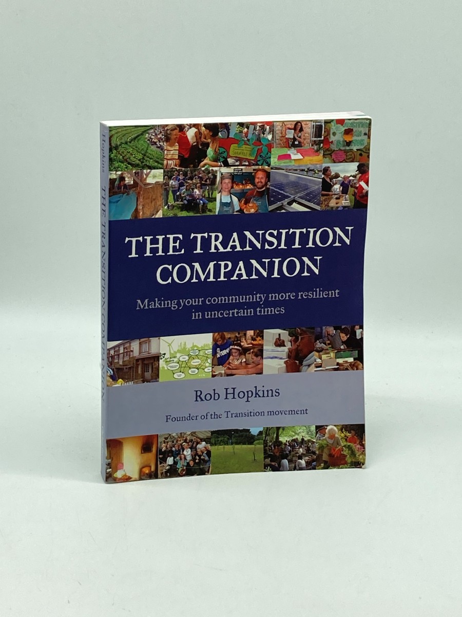 The Transition Companion Making Your Community More Resilient in Uncertain Times