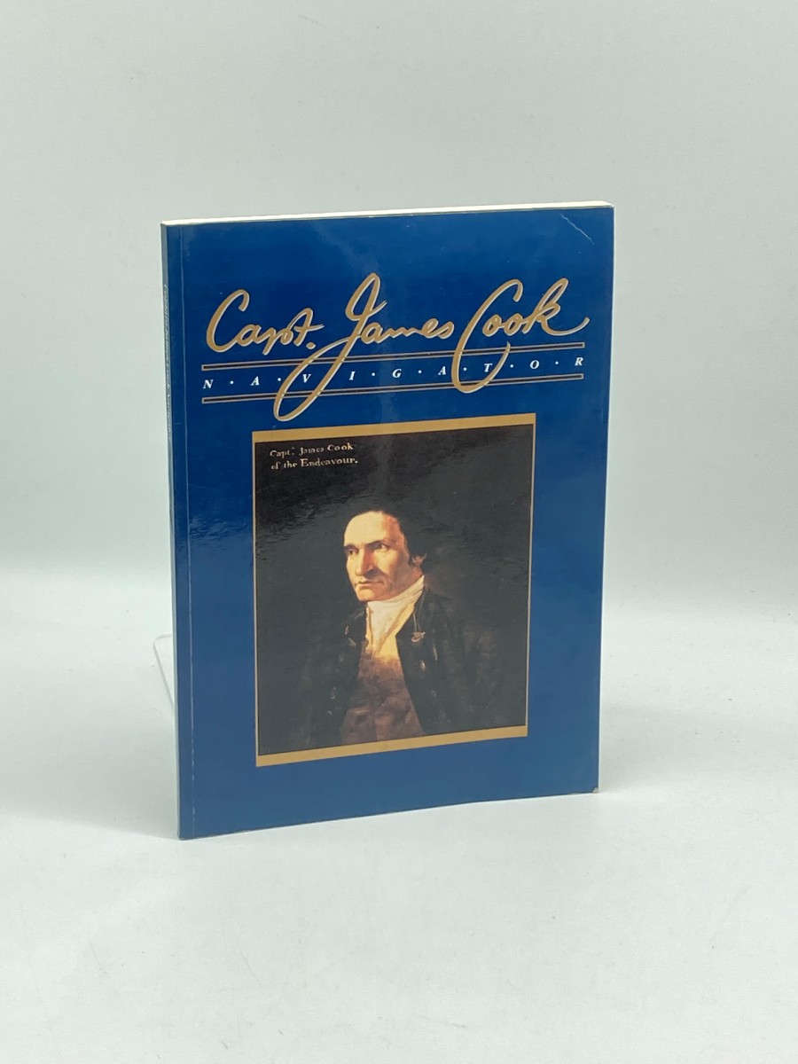 Capt. James Cook Navigator The Achievements of Captain James Cook As a Seaman, Navigator and Surveyor
