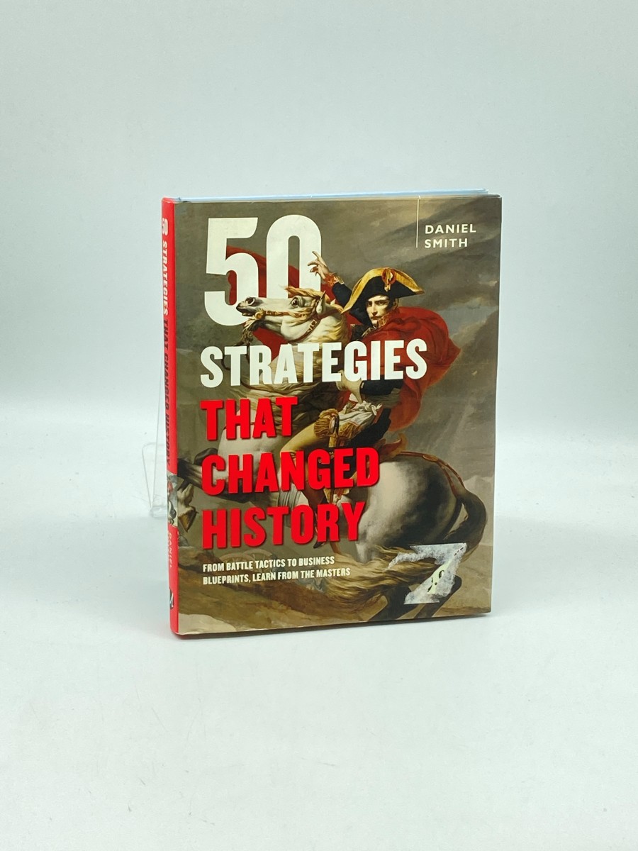 50 Strategies That Changed History (First Printing) From Battle Tactics to Business Blueprints, Learn from the Masters