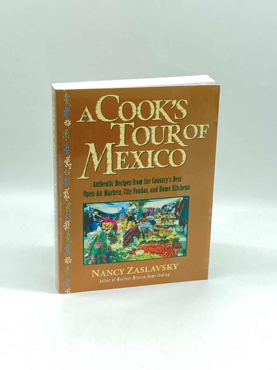A Cook's Tour of Mexico Authentic Recipes from the Country's Best Open-Air Markets, City Fondas, and Home Kitchens