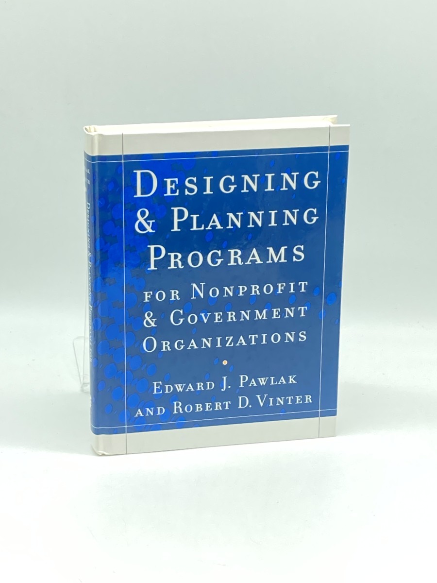 Designing and Planning Programs for Nonprofit and Government Organizations (First Printing)