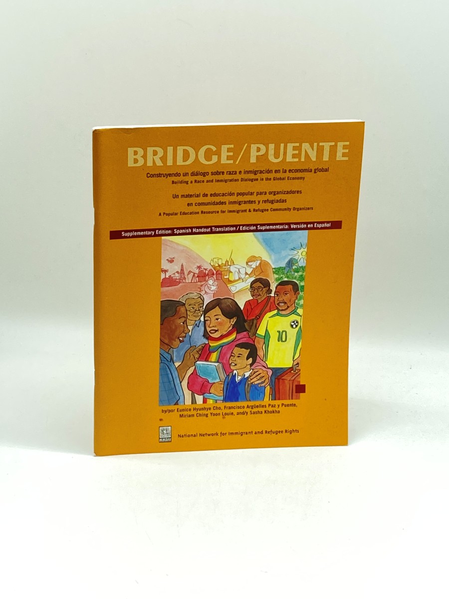 Bridge / Puente Supplementary Edition: Spanish Handout Translation Building a Race and Immigration Dialogue in the Global Economy; a Popular Education Resource for Immigrant & Refugee Community Organizers