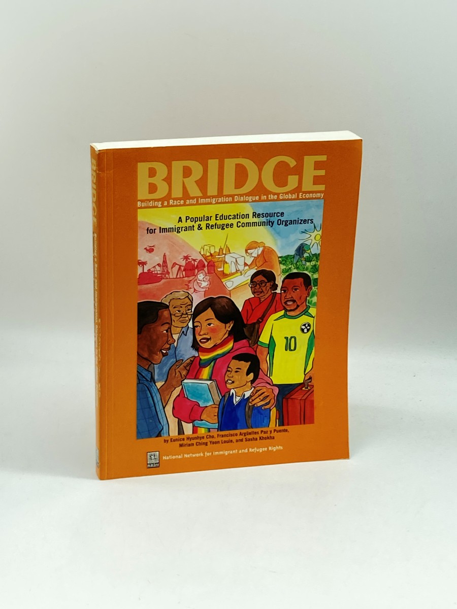 Image for Bridge Building a Race and Immigration Dialogue in the Global Economy: a Popular Education Resource for Immigrant and Refugee Community Organizers Bridge Building a Race and Immigration Dialogue in the Global Economy: a Popular Education Resource for Immigrant and Refugee Community Organizers