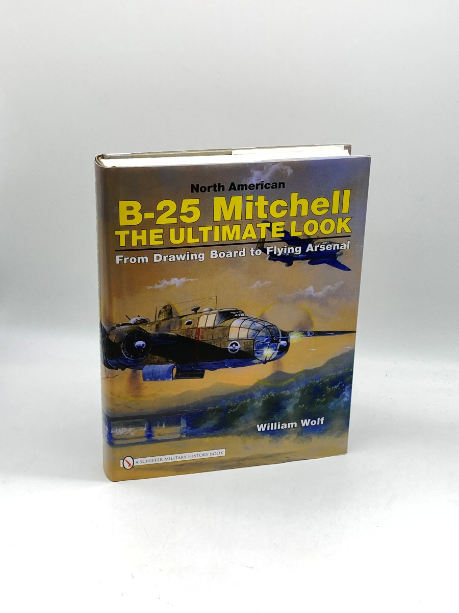 North American B-25 Mitchell The Ultimate Look: from Drawing Board to Flying Arsenal