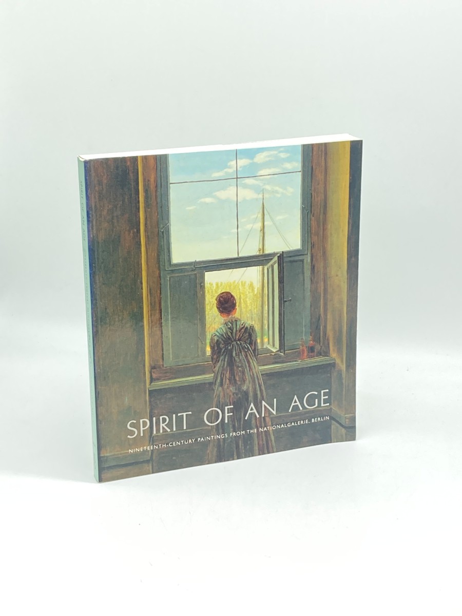 Spirit of an Age Nineteenth-Century Paintings from the National Galerie, Berlin