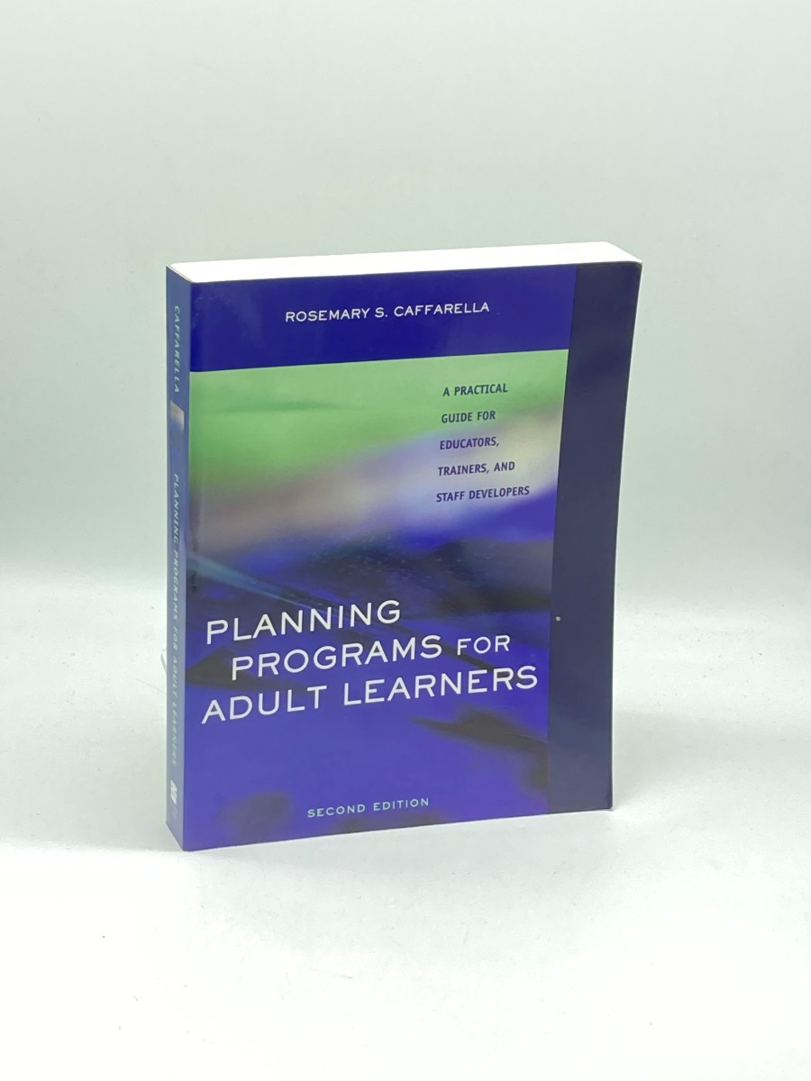 Planning Programs for Adult Learners A Practical Guide for Educators, Trainers, and Staff Developers, 2Nd Edition