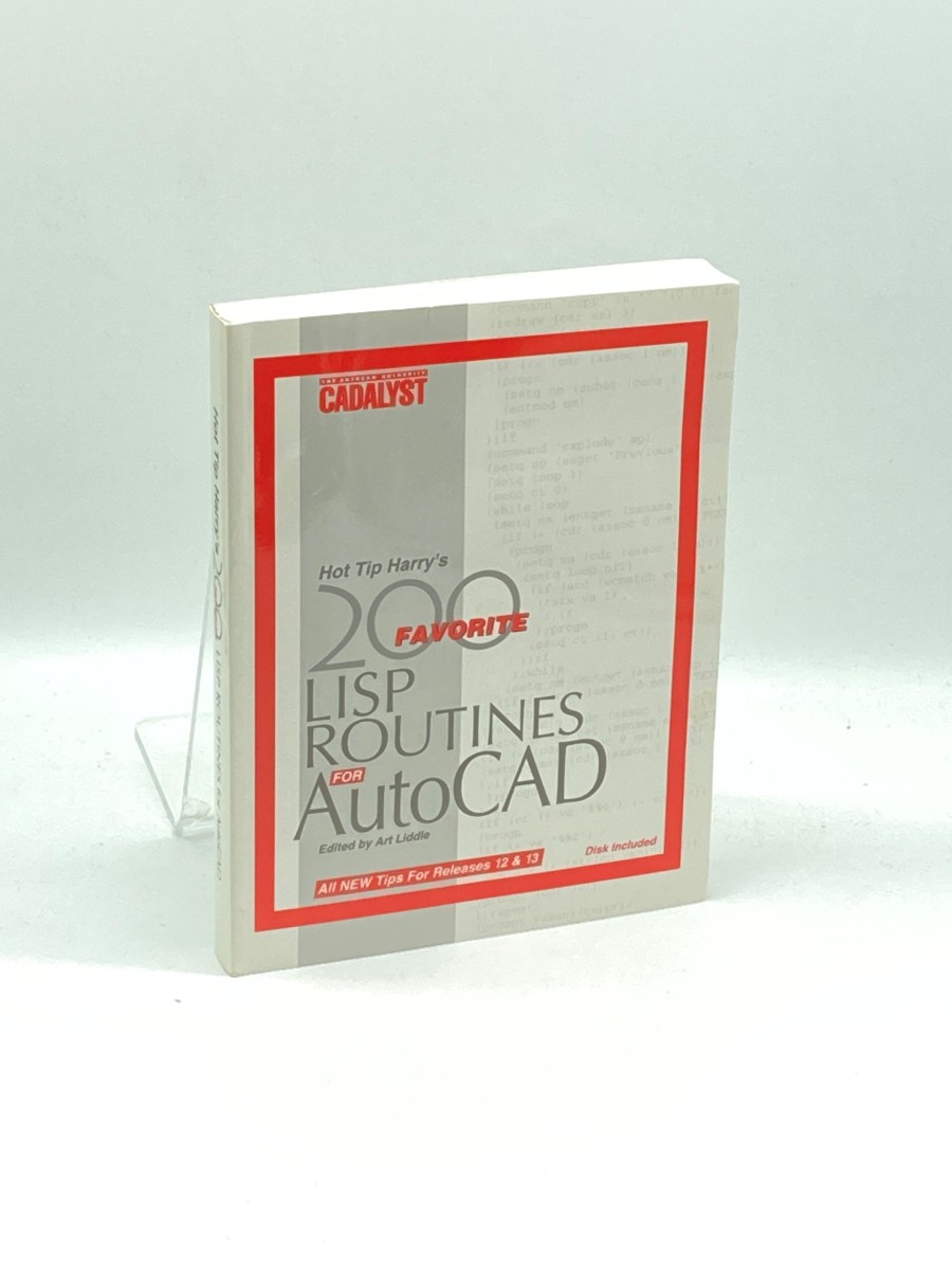 Hot Tip Harry's Favorite 200 Lisp Routines for Autocad Plus Other Tips and Tricks to Increase Your Efficiency from the Pages of Cadalyst Magazine : the Autocad Authority