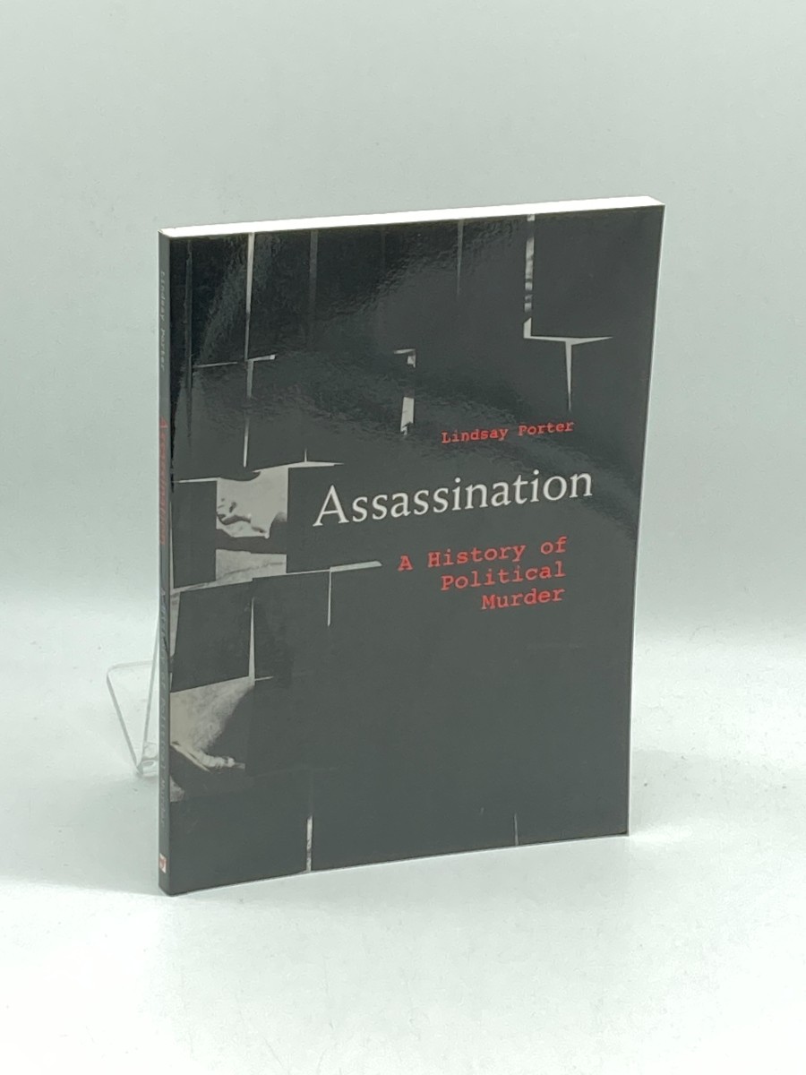 Assassination by Lindsay Porter An Illustrated History of Political Murder