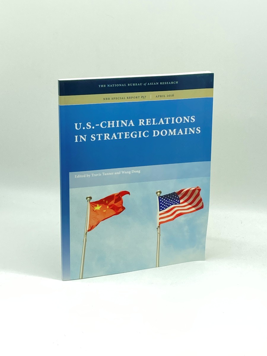 U. S. -China Relations in Strategic Domains - NRB Special Report #57