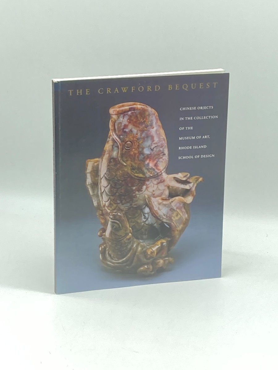 The Crawford Bequest Chinese Objects in the Collection of the Museum of Art, Rhode Island School of Design