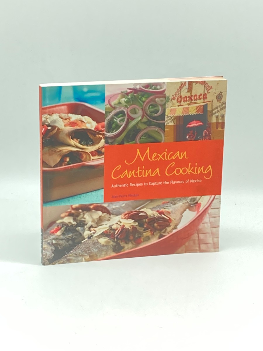 Mexican Cantina Cooking Authentic Recipes to Capture the Flavours of Mexico