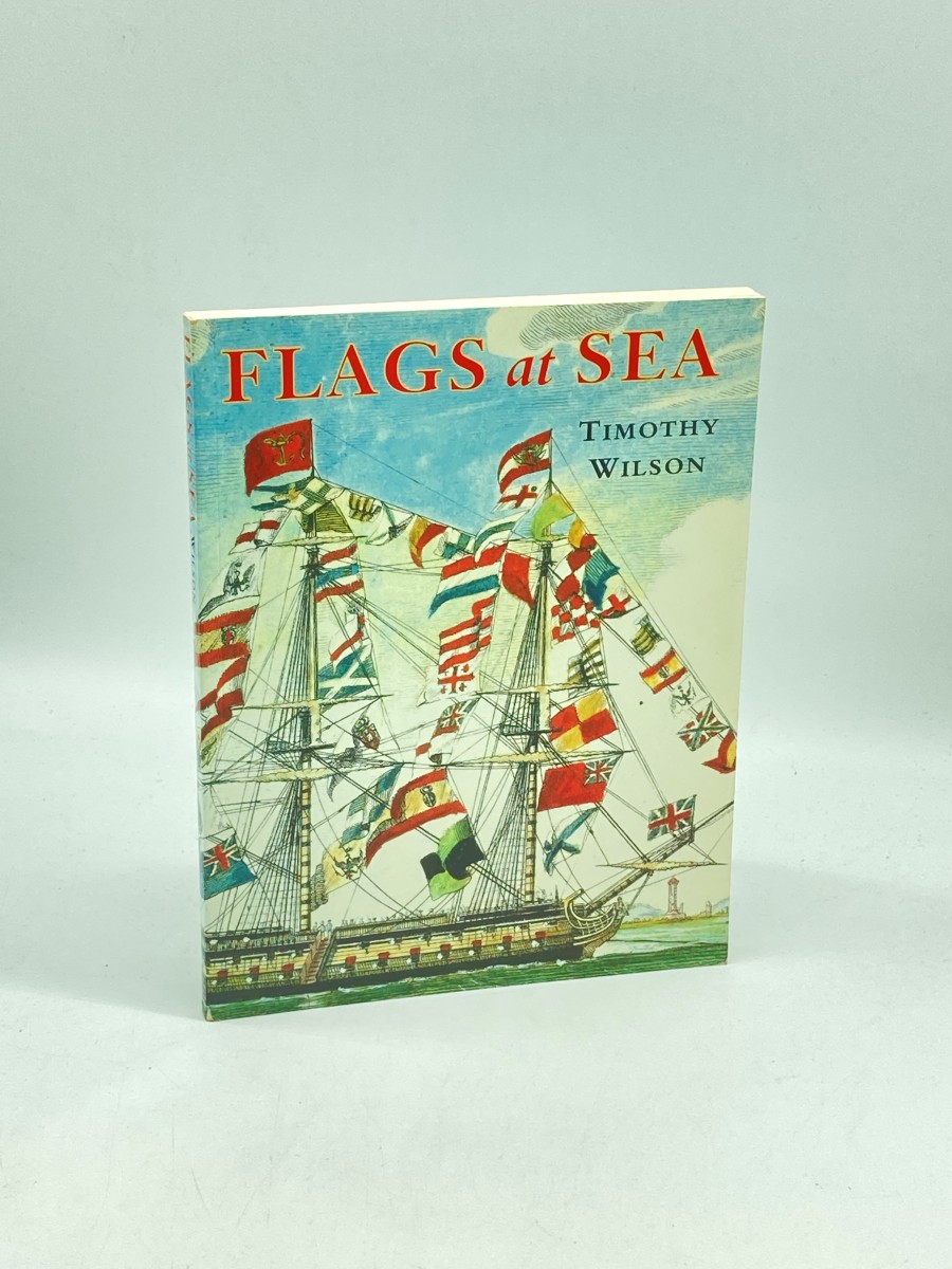 Flags At Sea A Guide to the Flags Flown At Sea by Ships of the Major Maritime Nations, from the 16Th Century to the Present Day, Illustrated from the Collections