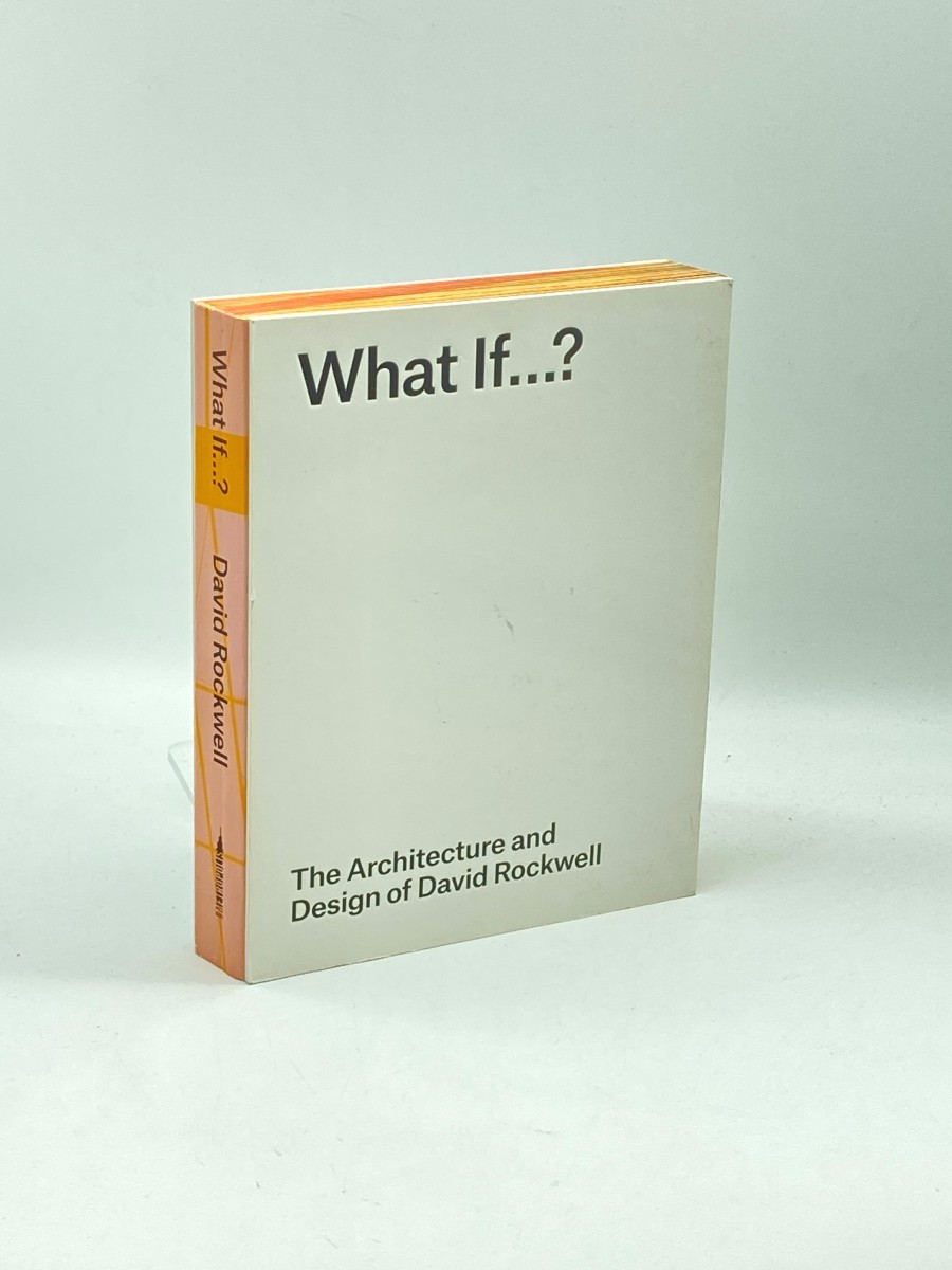 What If. The Architecture and Design of David Rockwell