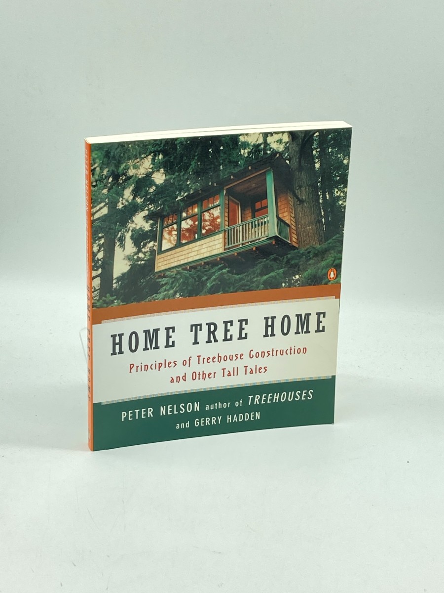 Home Tree Home Principles of Treehouse Construction and Other Tall Tales