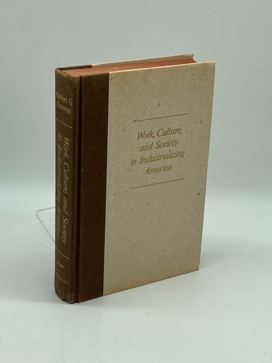 Work, Culture, and Society in Industrializing America Essays in American Working-Class and Social History