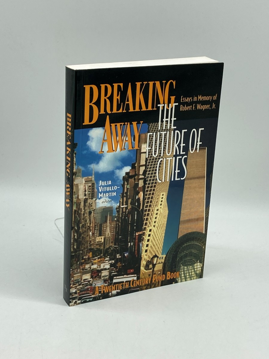 Breaking Away The Future of Cities : Essays in Memory of Robert F. Wagner, Jr.