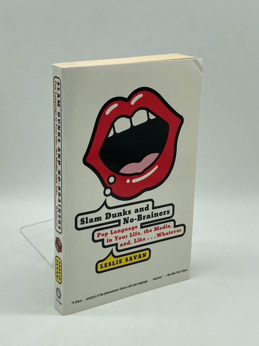 Slam Dunks and No-Brainers Pop Language in Your Life, the Media, and like . . . Whatever