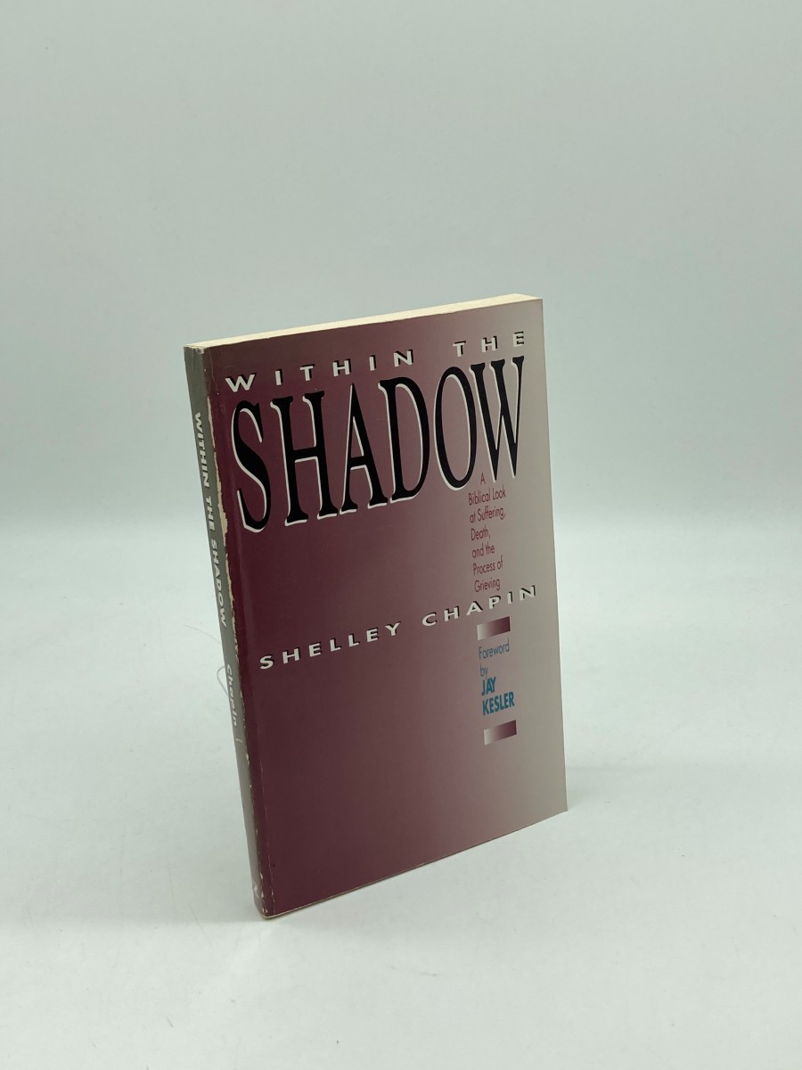 Within the Shadow A Biblical Look At Suffering, Death and the Process of Grieving