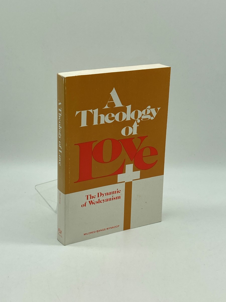 Theology of Love The Dynamic of Wesleyanism