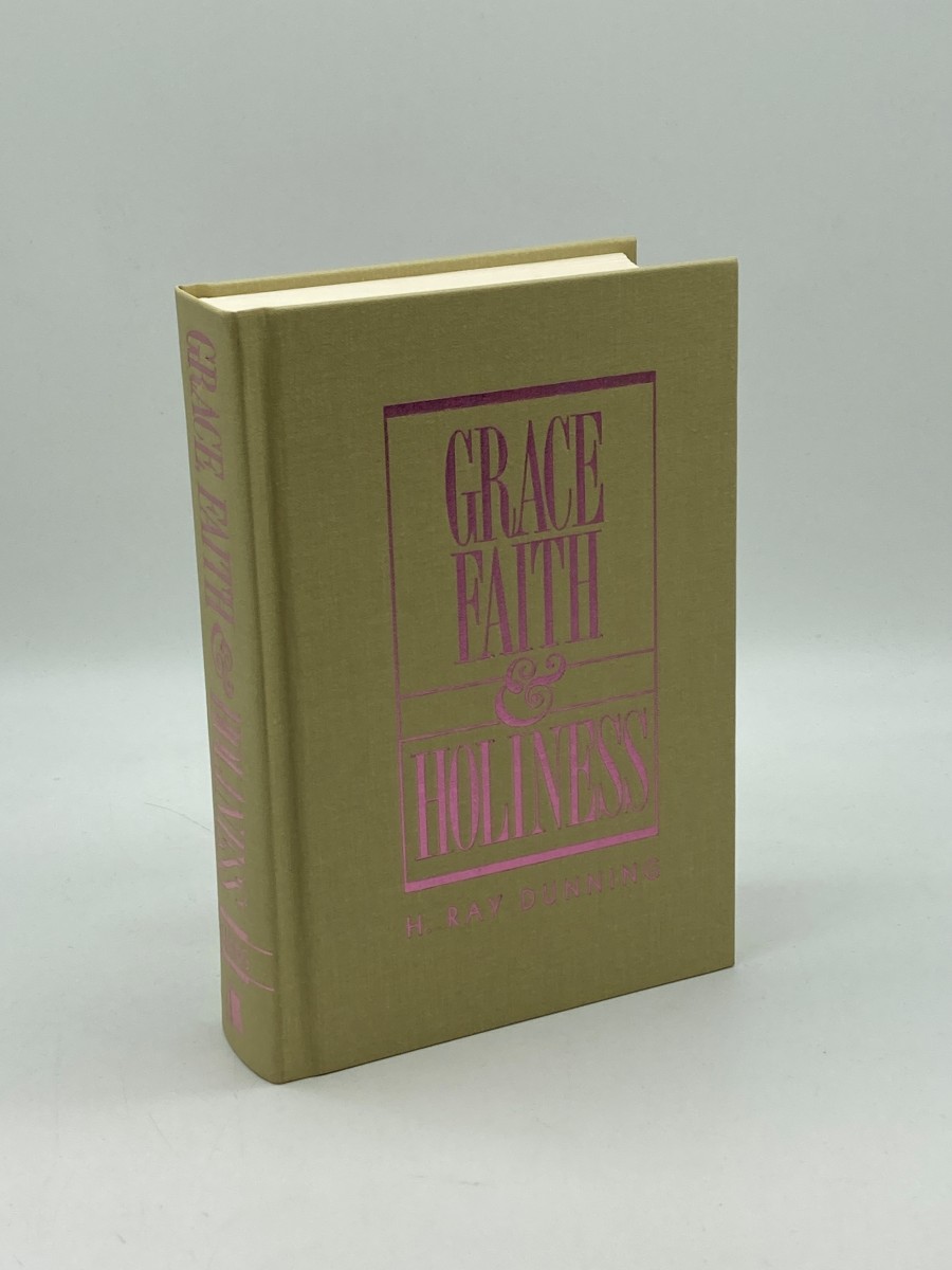 Grace, Faith & Holiness A Wesleyan Systematic Theology