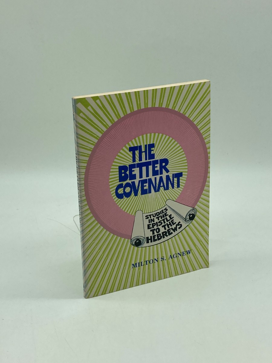 The Better Covenant A 13-Lesson Study of the Book of Hebrews