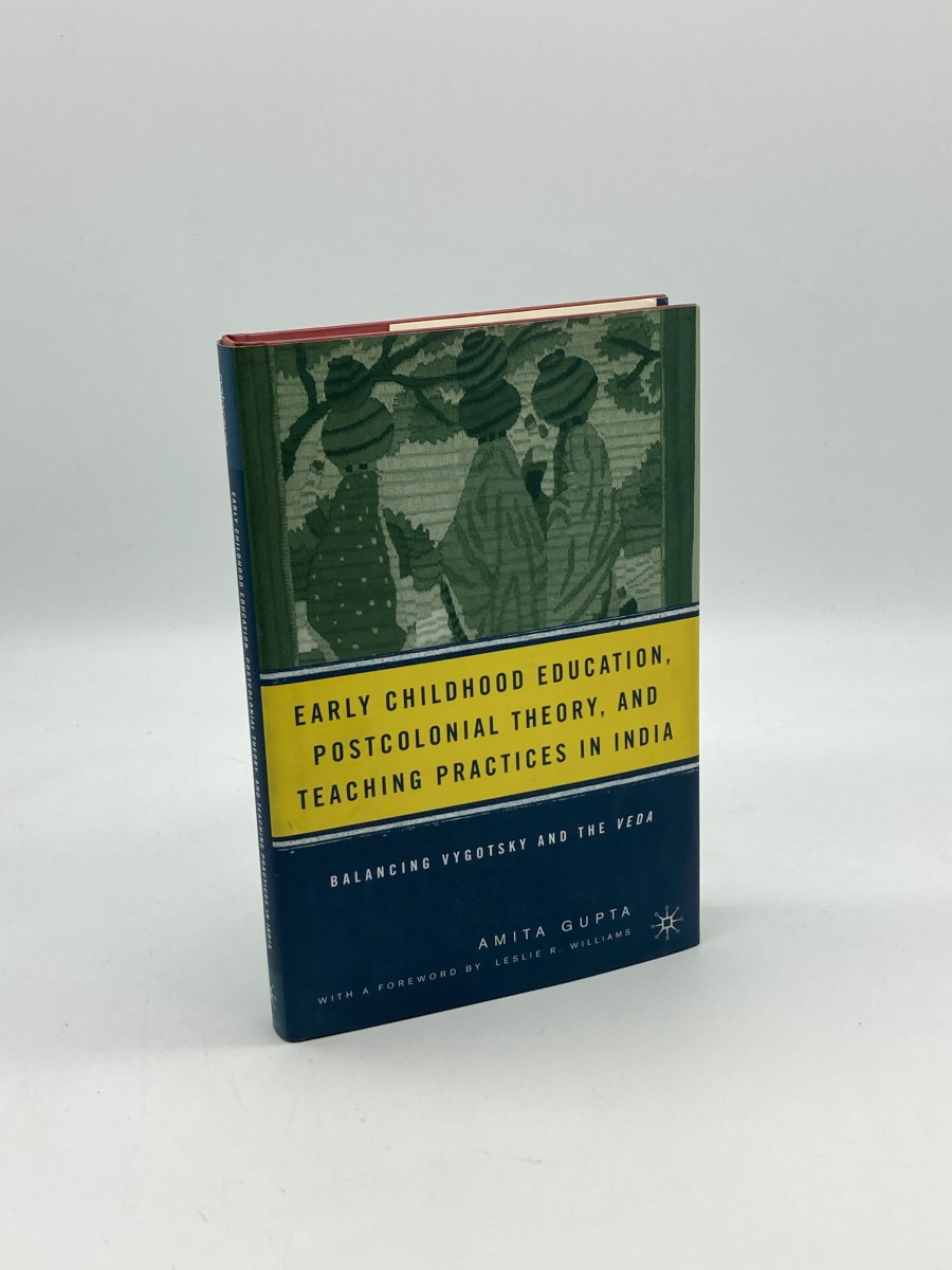 Early Childhood Education, Postcolonial Theory, and Teaching Practices in India (First Printing) Balancing Vygotsky and the Veda