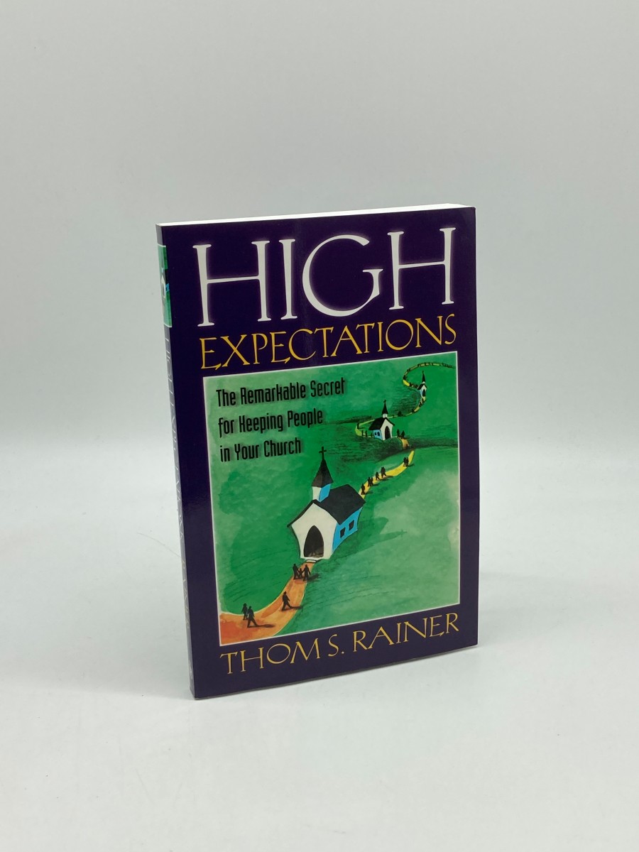 High Expectations The Remarkable Secret for Keeping People in Your Church
