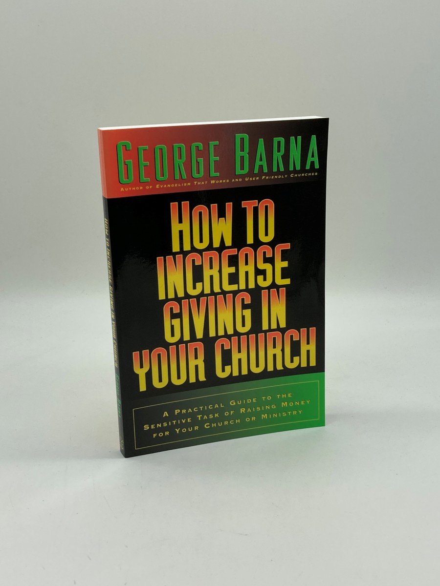 How to Increase Giving in Your Church; A Practical Guide to the Sensitive Task of Raising Money for Your Church or Ministry