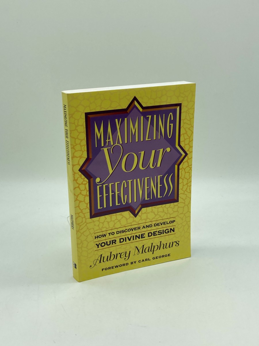 Maximizing Your Effectiveness How to Discover and Develop Your Divine Design