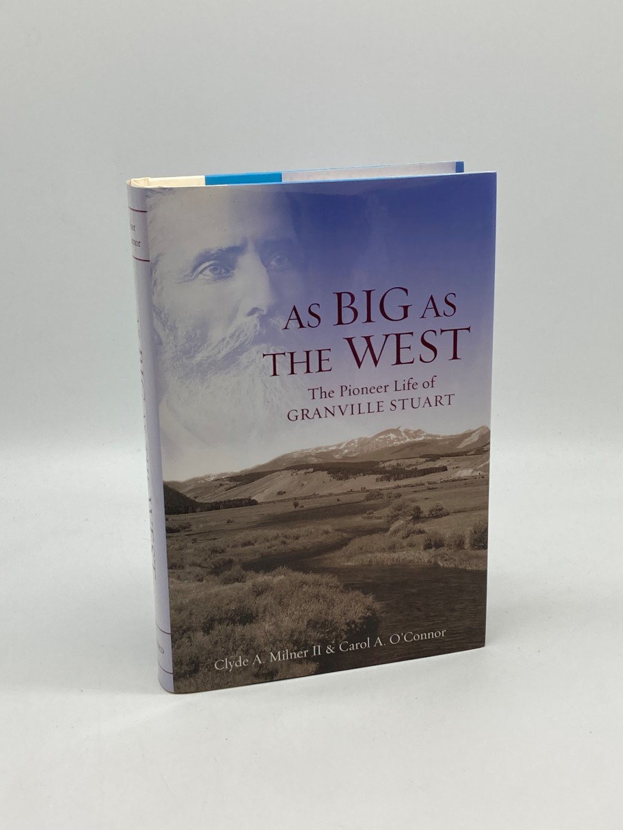 As Big As the West (First Printing) The Pioneer Life of Granville Stuart