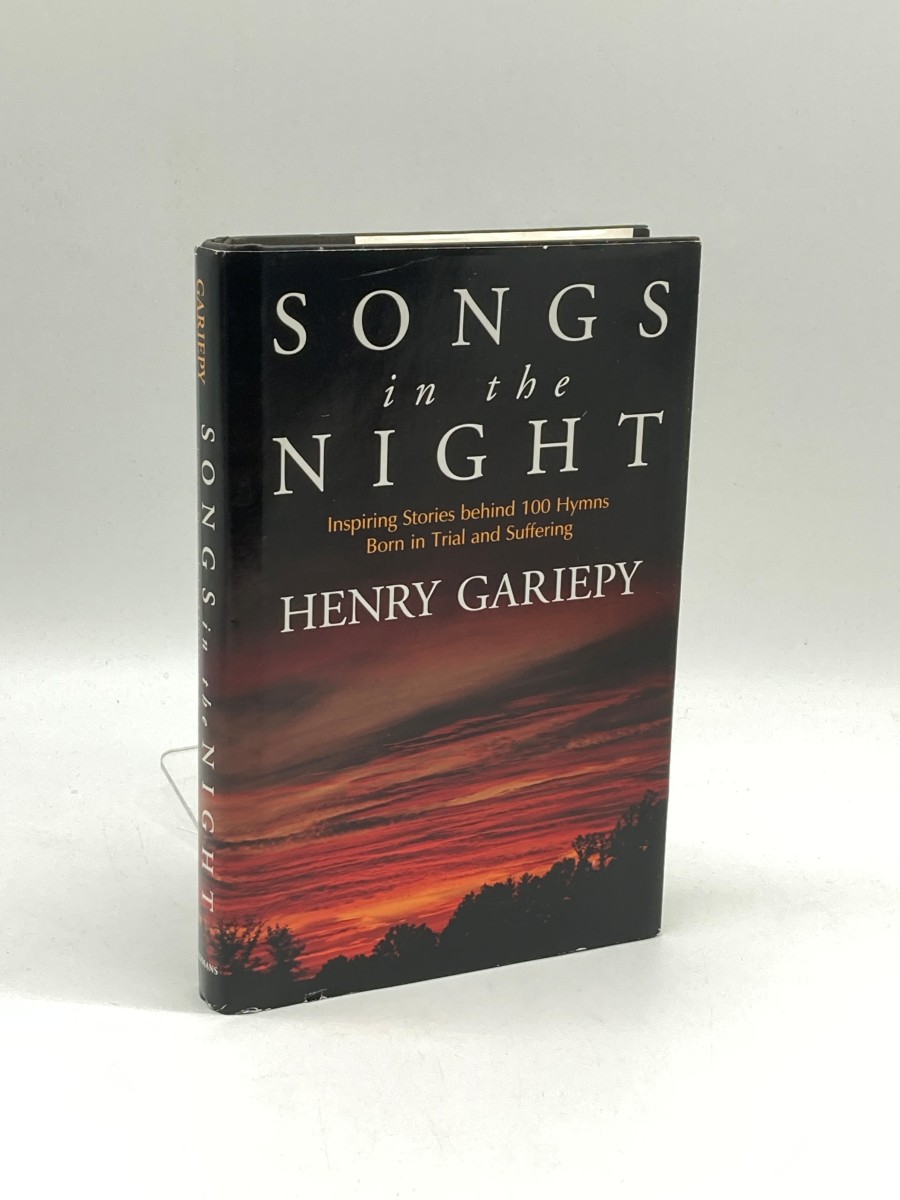 Songs in the Night Inspiring Stories Behind 100 Hymns Bond in Trial and Suffering