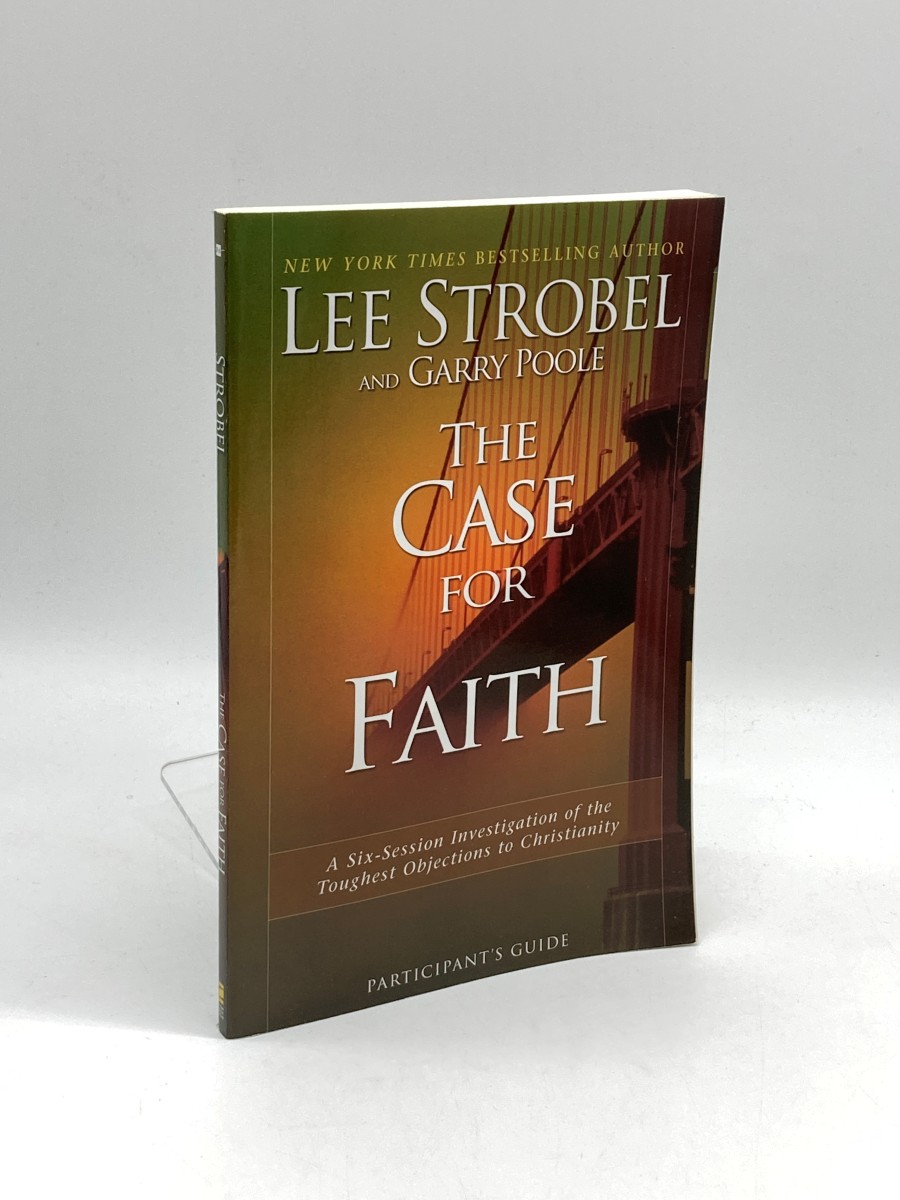 The Case for Faith Participant's Guide A Six-Session Investigation of the Toughest Objections to Christianity