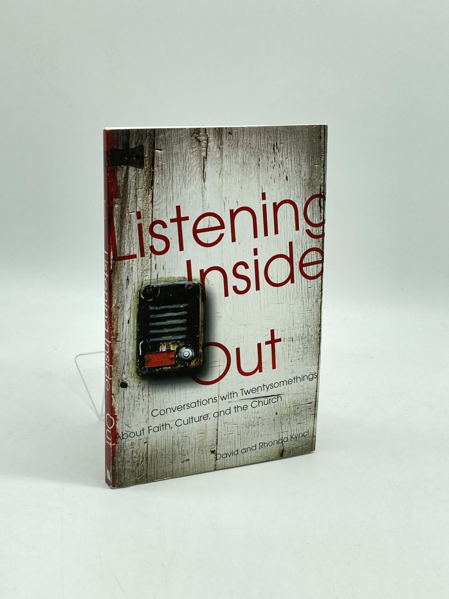 Listening Inside Out Conversations with Twentysomethings about Faith, Culture, and the Church