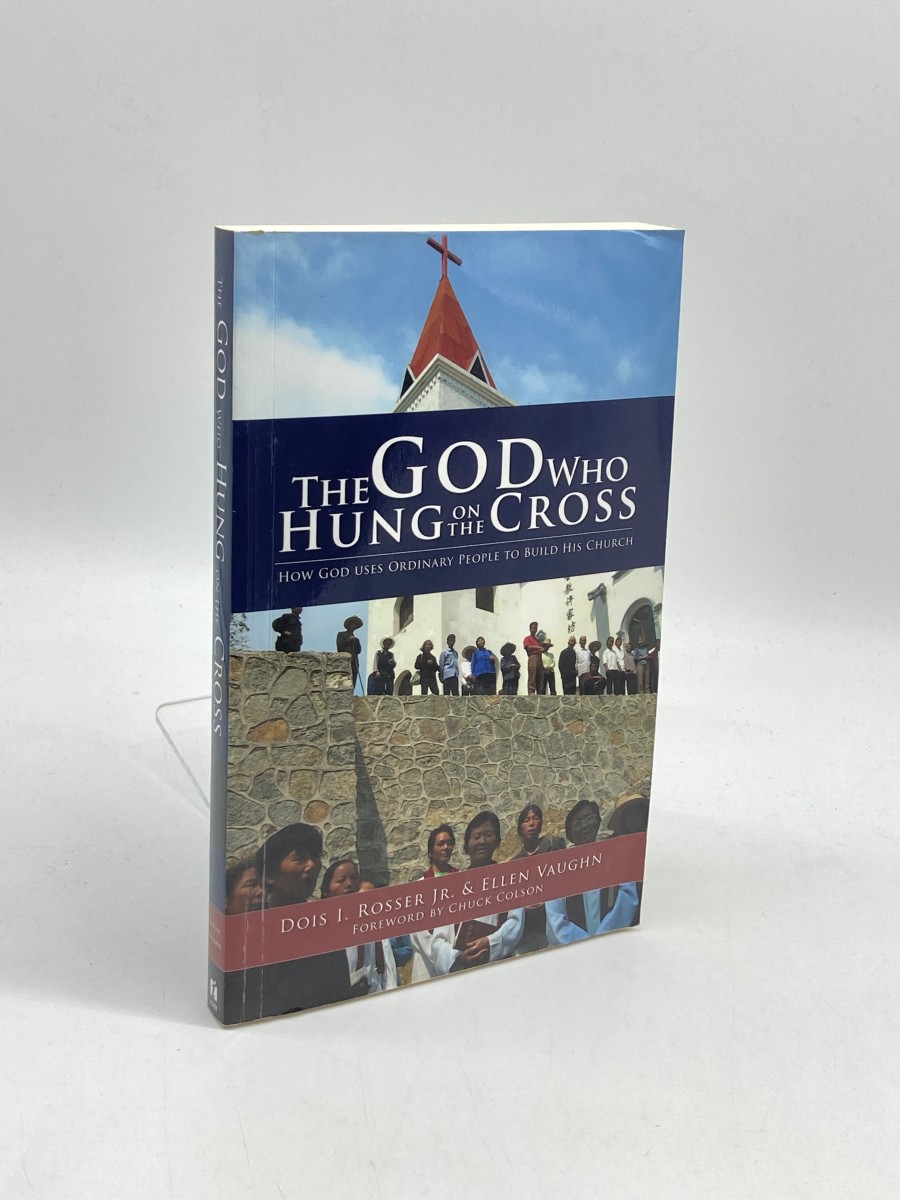 The God Who Hung on the Cross How God Uses Ordinary People to Build His Church