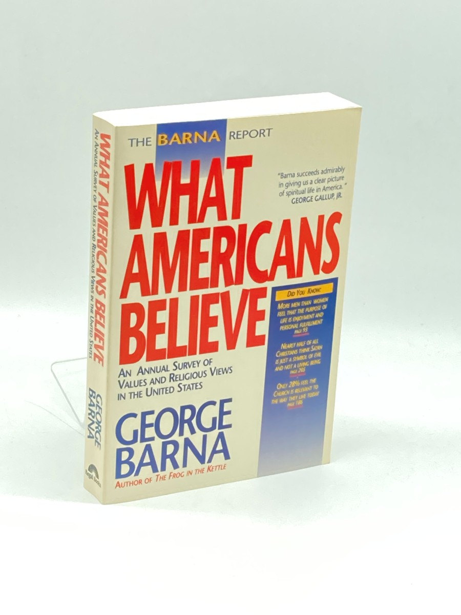 The Barna Report (First Printing) What Americans Believe : an Annual Survey of Values and Religious Views in the United States