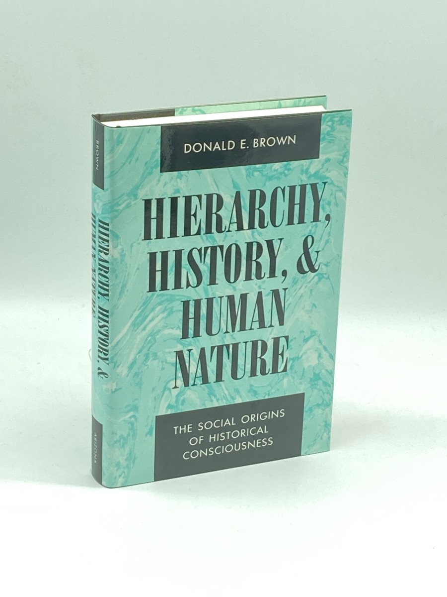 Hierarchy, History, and Human Nature (First Printing) The Social Origins of Historical Consciousness