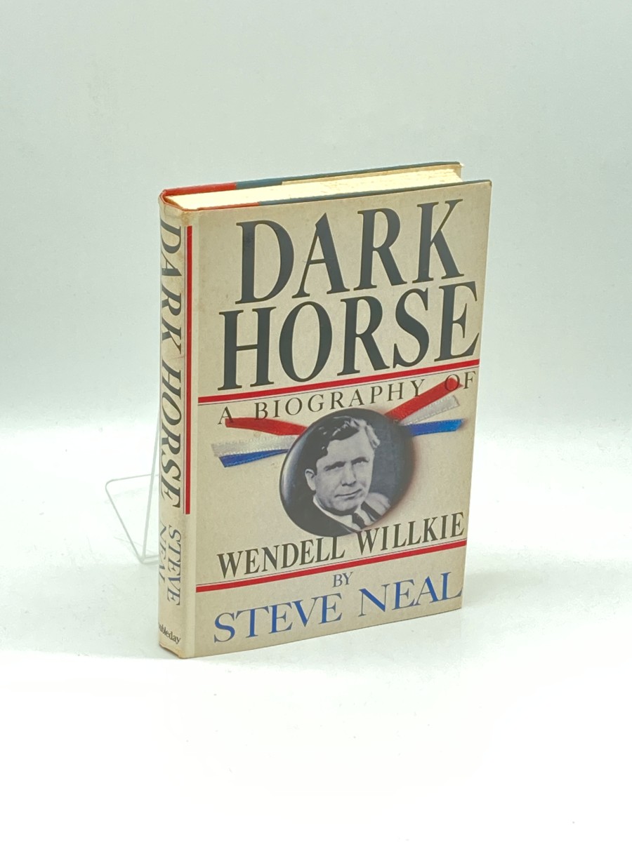 Dark Horse A Biography of Wendell Willkie