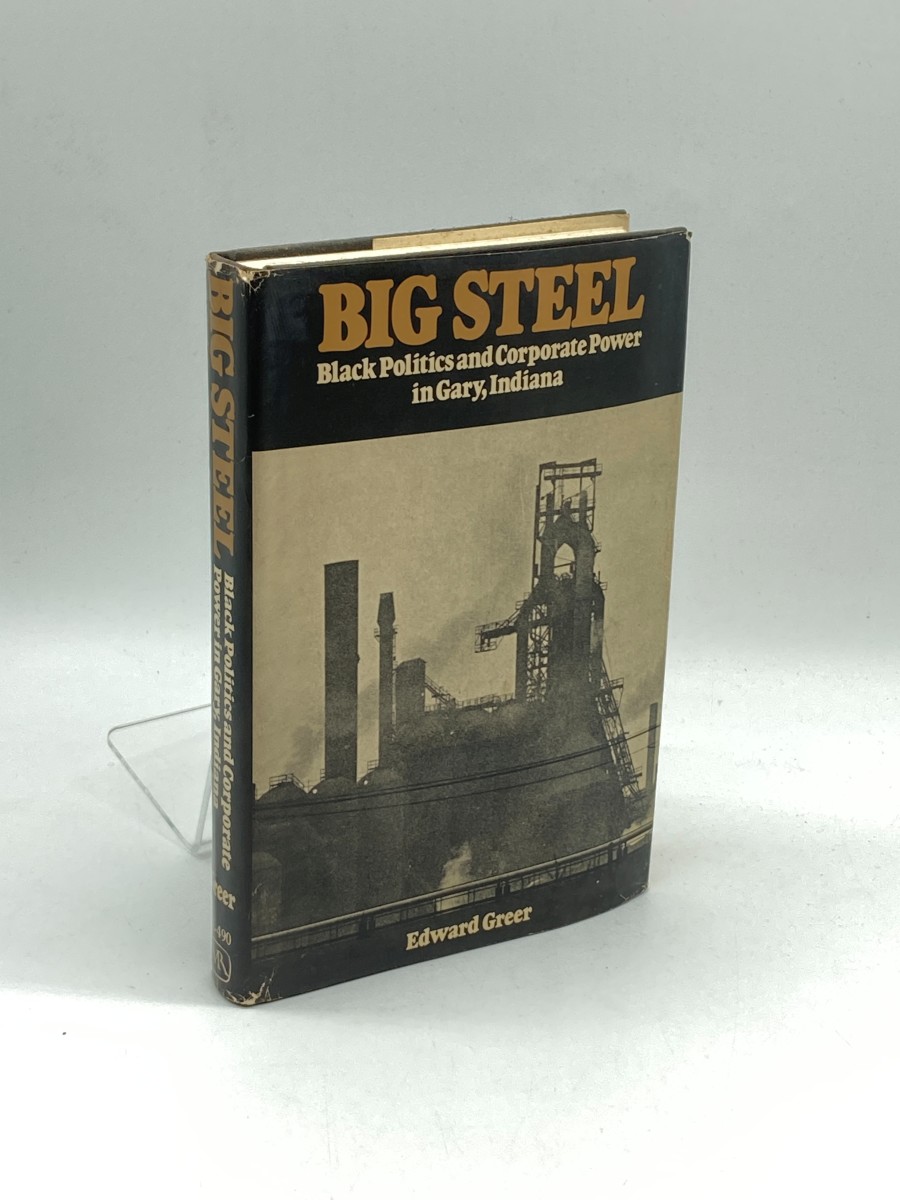 Big Steel (First Printing) Black Politics and Corporate Power in Gary, Indiana