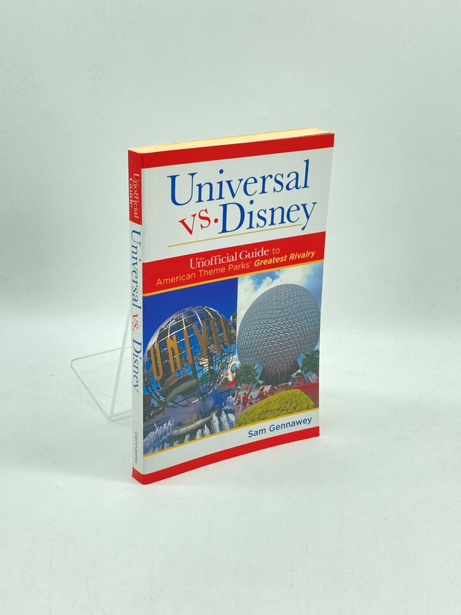 Universal Versus Disney (First Printing) The Unofficial Guide to American Theme Parks' Greatest Rivalry