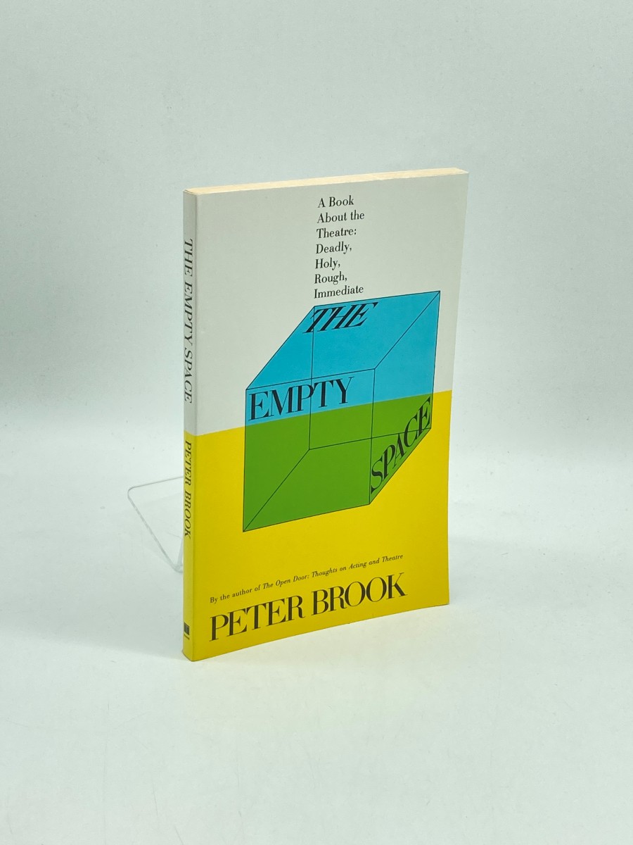 The Empty Space A Book about the Theatre: Deadly, Holy, Rough, Immediate