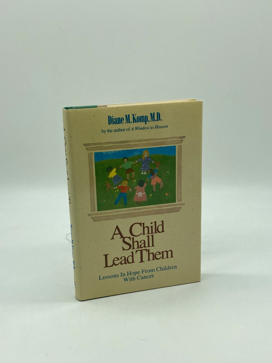 A Child Shall Lead Them (First Printing) Lessons about Hope from Children with Cancer