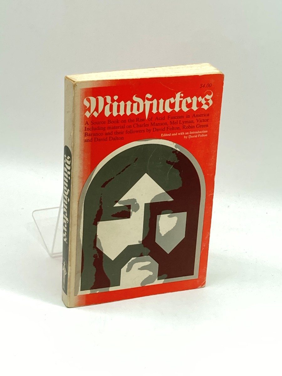 Mindfuckers (First Printing) A Source Book on the Rise of Acid Fascism in America, Including Material on Charles Manson, Mel Lyman, Victor Baranco, and Their Followers by David Felton, Robin Green and David Dalton