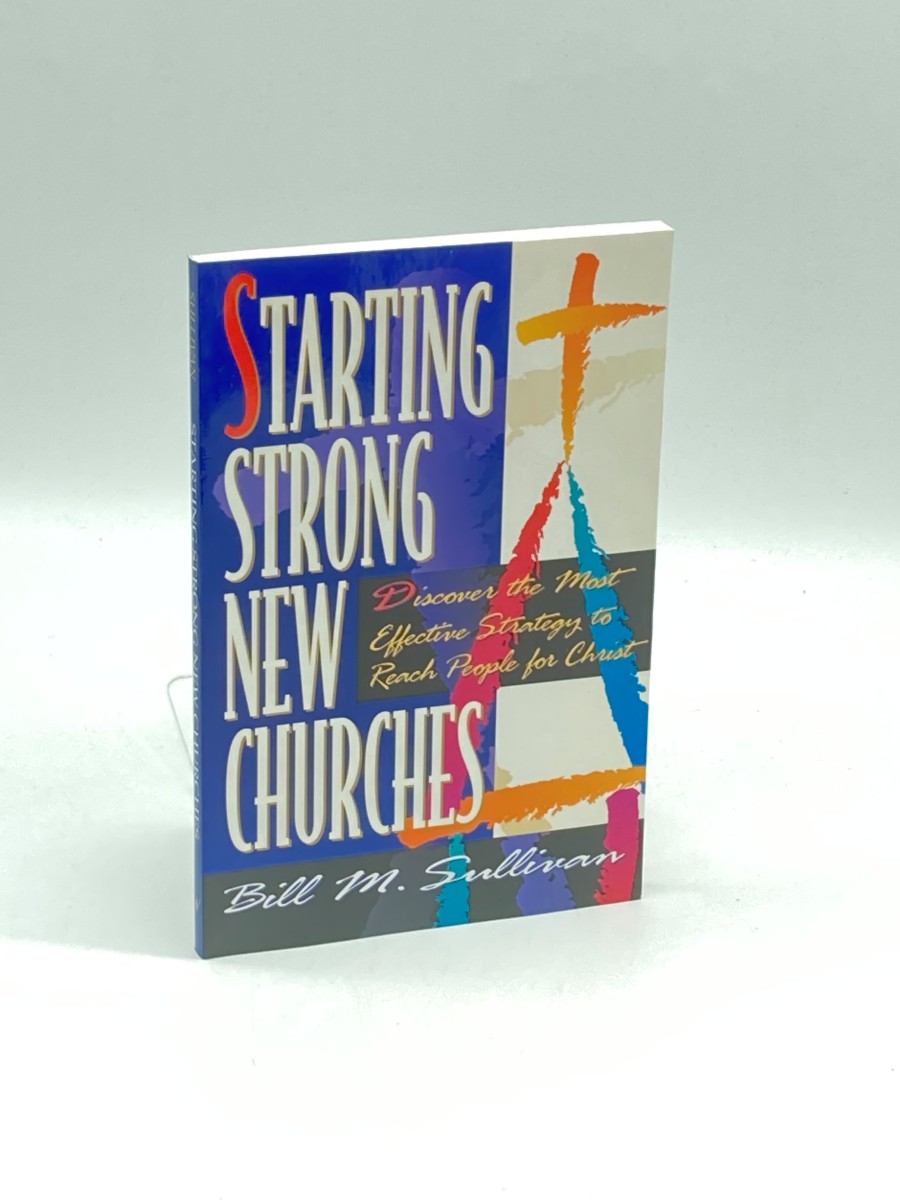 Starting Strong New Churches Discover the Most Effective Strategy to Reach People for Christ